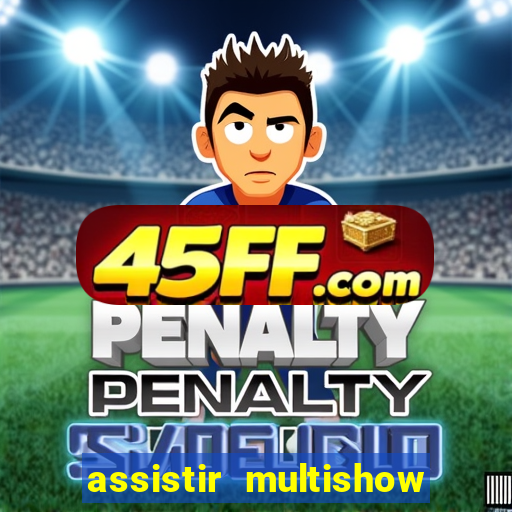 assistir multishow ao vivo gratis